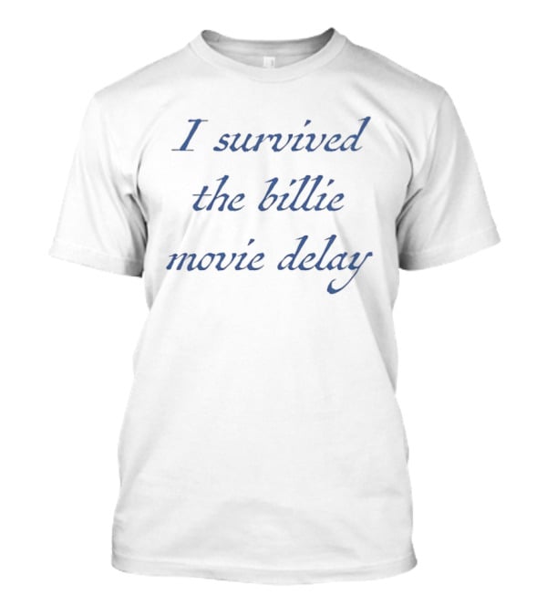 I Survived The Billie Movie Delay Celebration T-Shirt