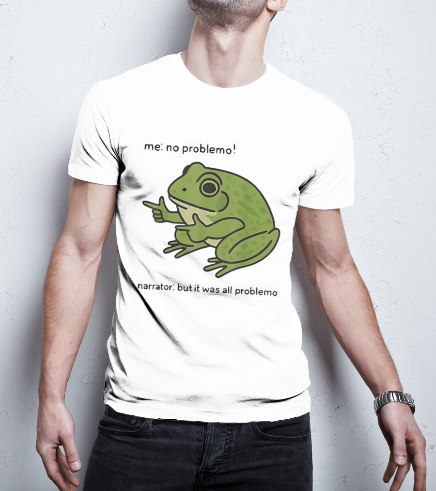 No Problemo Frog It Was All Problemo T-Shirt