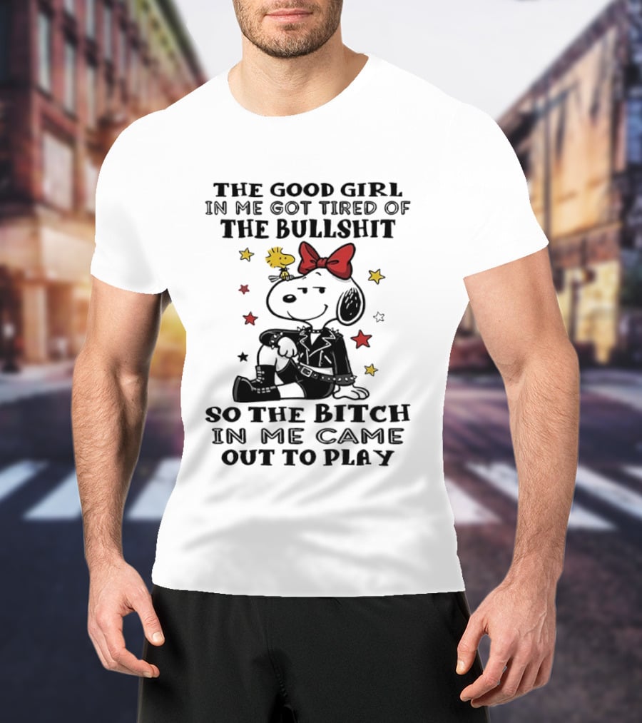 Snoopy And Woodstock The Good Girl In Me Got Tired So The Bitch Came Out To Play T-Shirt