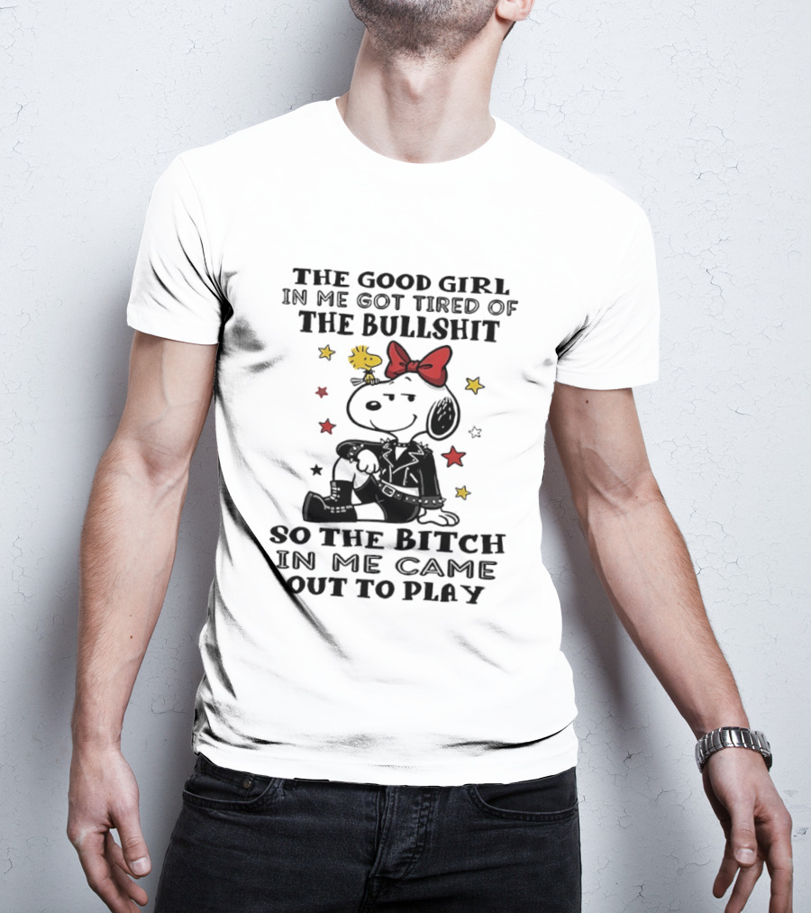 Snoopy And Woodstock The Good Girl In Me Got Tired So The Bitch Came Out To Play T-Shirt
