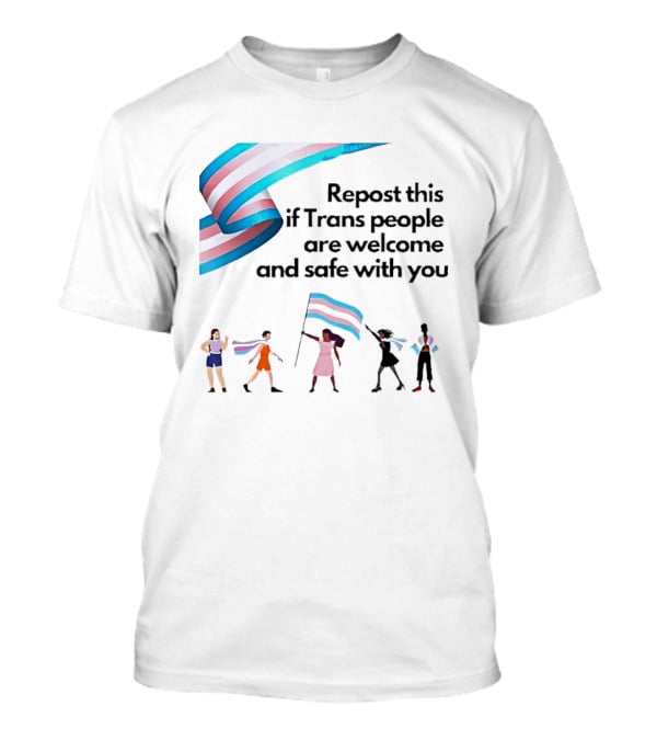 Transgender Flag Welcome Safe Support Repost This If Trans People Are Welcome And Safe With You LGBT T-Shirt