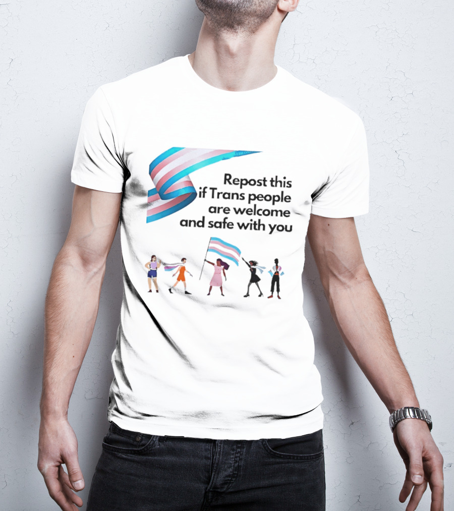 Transgender Flag Welcome Safe Support Repost This If Trans People Are Welcome And Safe With You LGBT T-Shirt