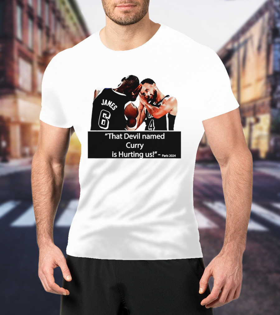 James And Curry That Devil Named Curry Is Hurting Us Paris 2024 T-Shirt