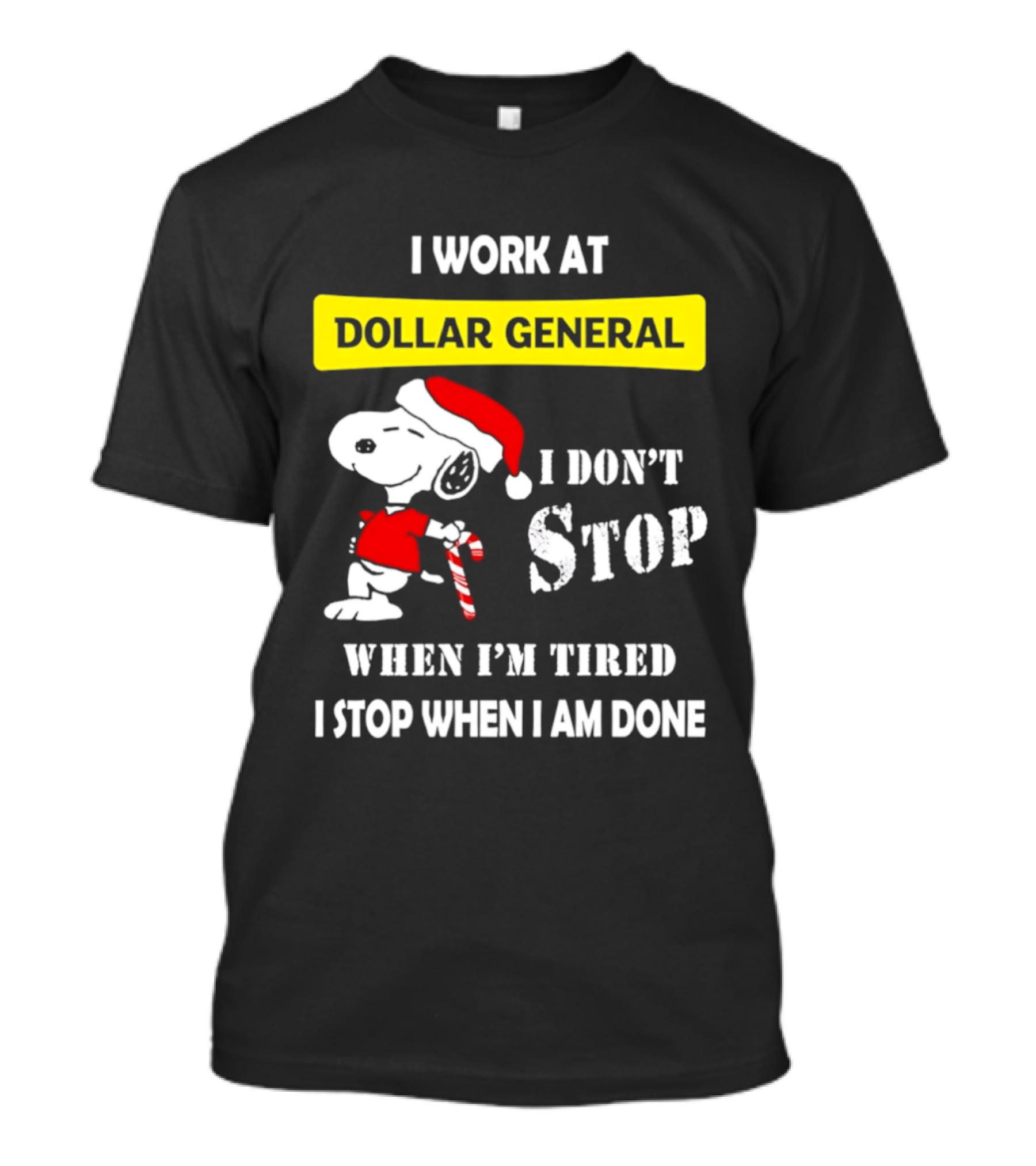 Snoopy Santa I Work At Dollar General I Don't Stop When I'm Tired I Stop When I Am Done T-Shirt