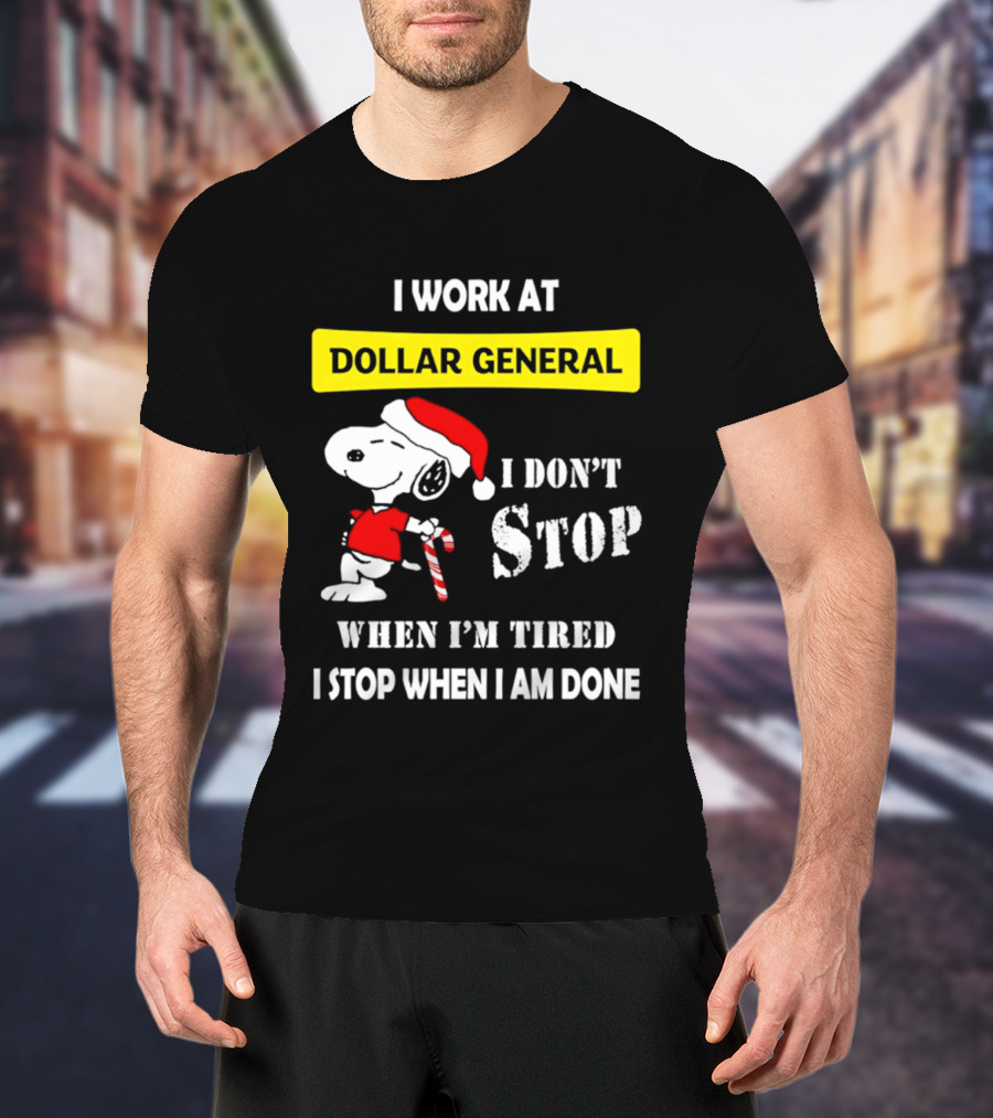 Snoopy Santa I Work At Dollar General I Don't Stop When I'm Tired I Stop When I Am Done T-Shirt