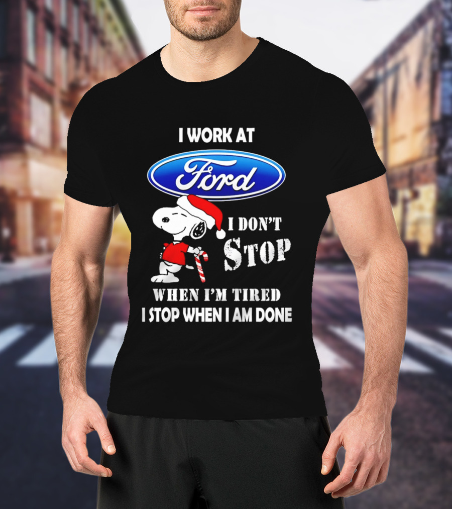 Snoopy I Work At Ford Motor I Don't Stop When I'm Tired I Stop When I Am Done T-Shirt