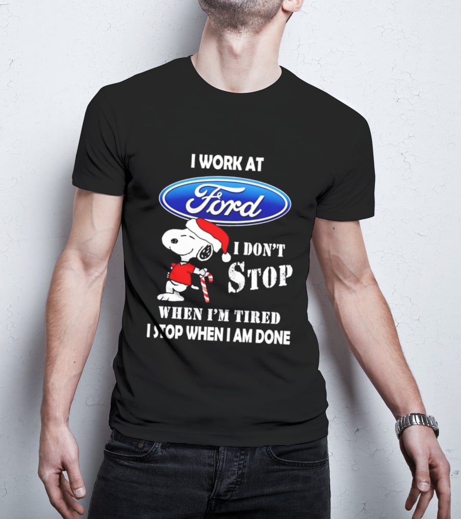 Snoopy I Work At Ford Motor I Don't Stop When I'm Tired I Stop When I Am Done T-Shirt