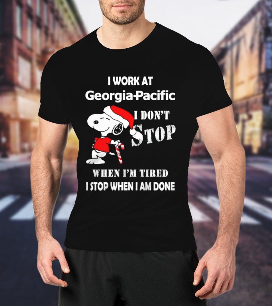 Snoopy Georgia Pacific I Don't Stop When I'm Tired I Stop When I Am Done Holiday T-Shirt