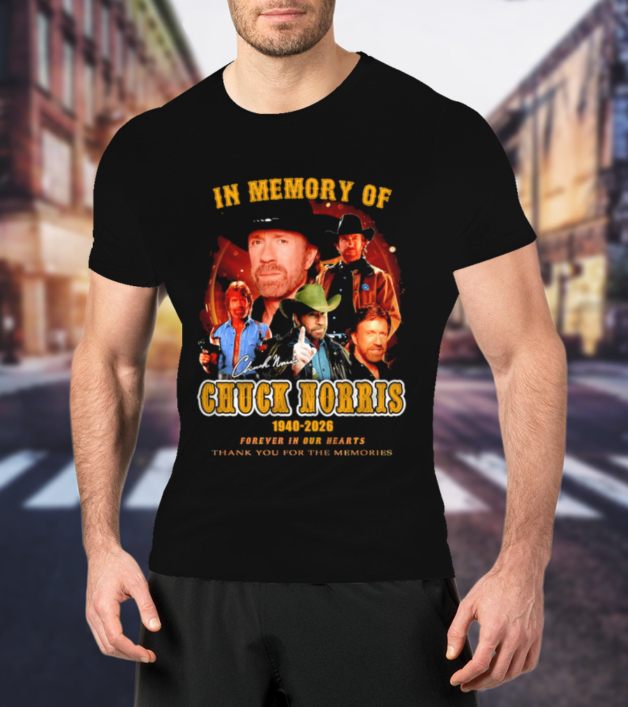 In Memory Of Chuck Norris 1940 2026 Forever In Our Hearts Thank You For The Memories T-Shirt