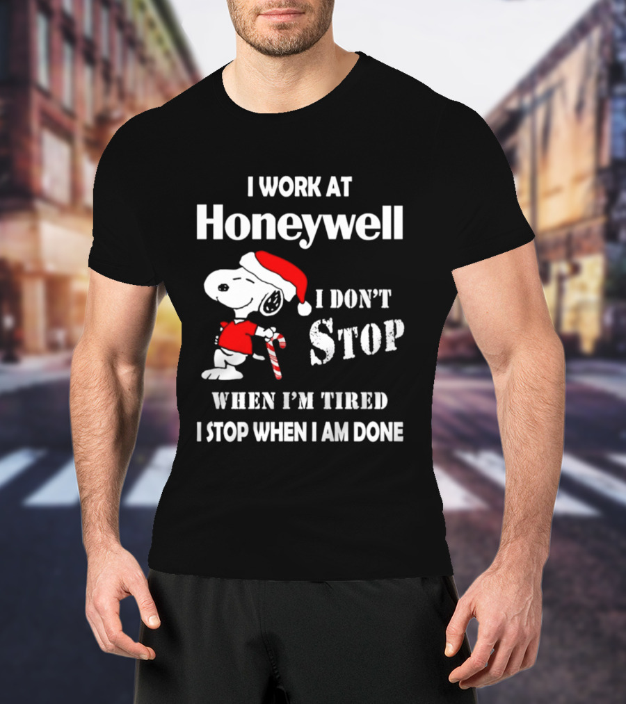 Snoopy I Work At Honeywell I Don't Stop When I'm Tired I Stop When I Am Done T-Shirt