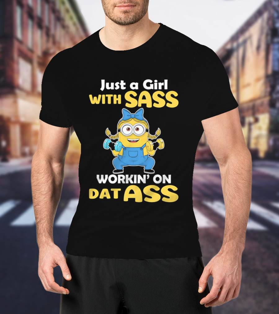 Just A Girl With Sass Minion Workin' On Dat Ass T-Shirt