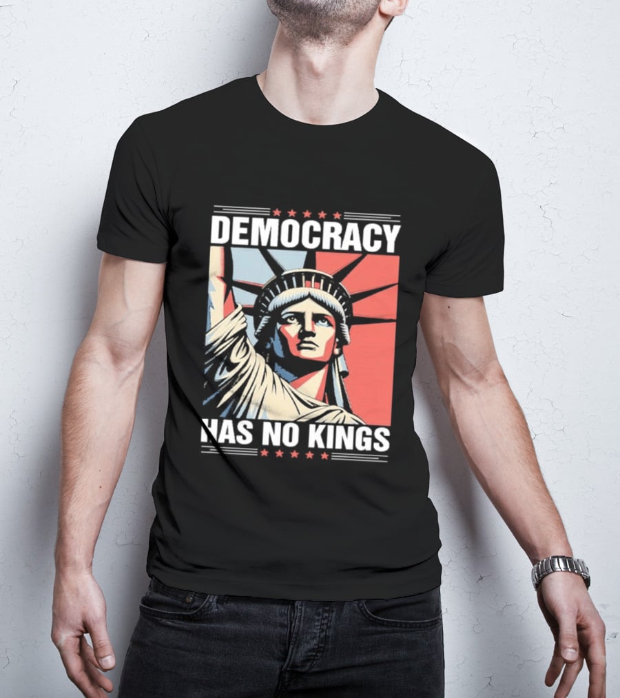 Democracy Has No Kings Statue Of Liberty T-Shirt