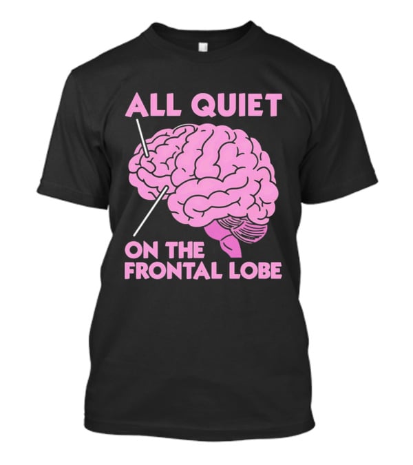 All Quiet On The Frontal Lobe Pink Brain T-Shirt