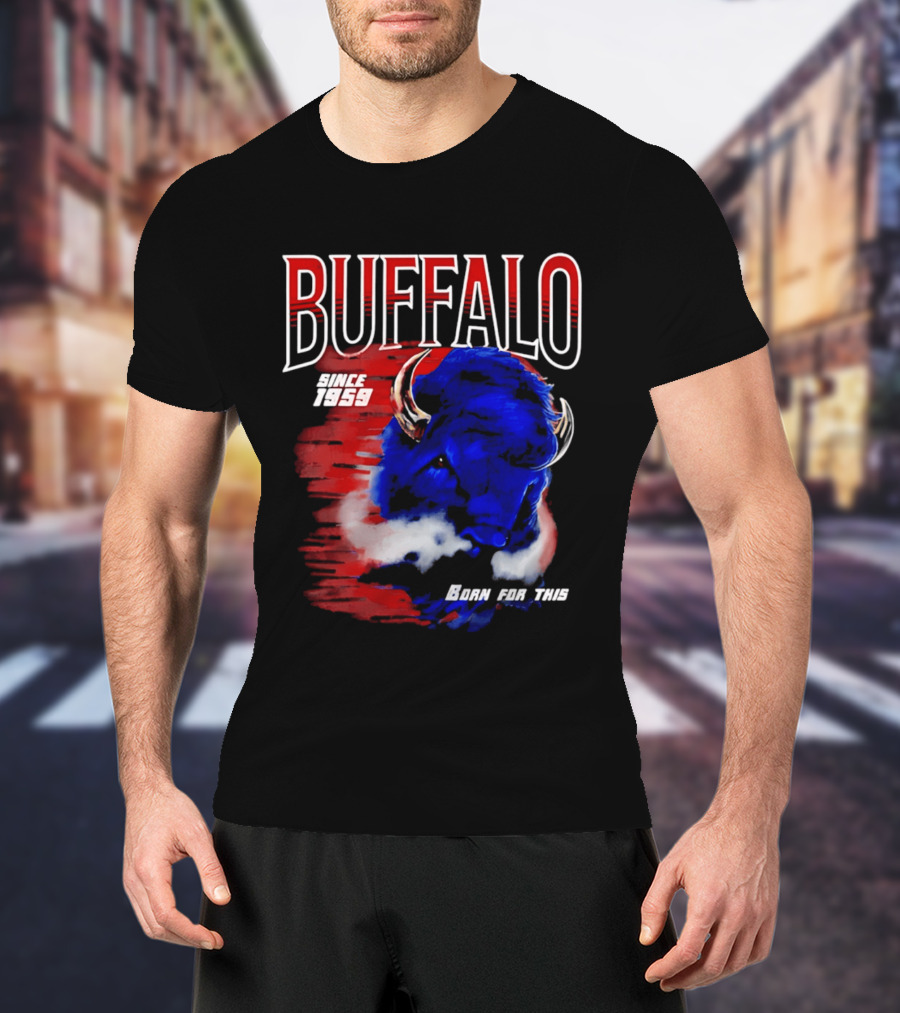 Buffalo Bills Since 1959 Buf Born For This Original T-Shirt