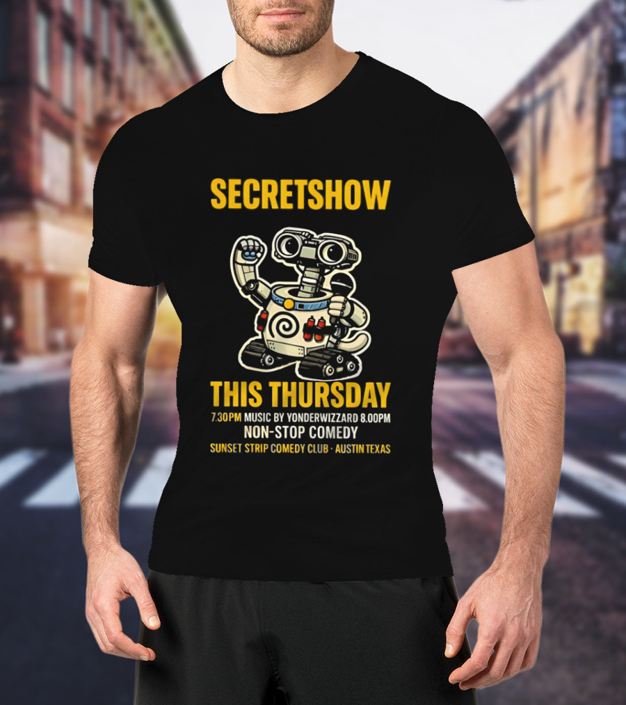 Secretshow This Thursday 7:30pm Music By Yonderwizzard 8:00pm Non Stop Comedy Sunset Strip Comedy Club Austin Texas T-Shirt