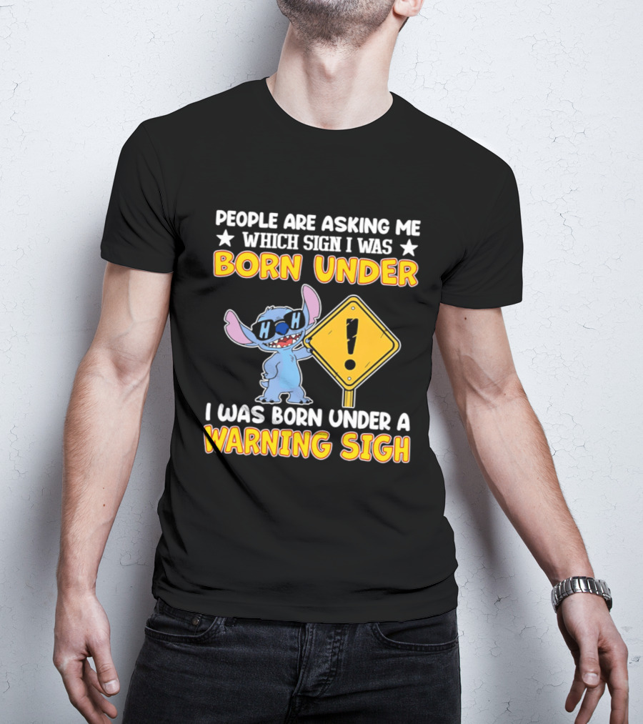 Stitch People Are Asking Me Which Sign I Was Born Under Warning Sigh T-Shirt