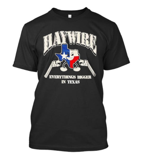 Haywire Everything Bigger In Texas Tour 2026 Texas Run Shows T-Shirt