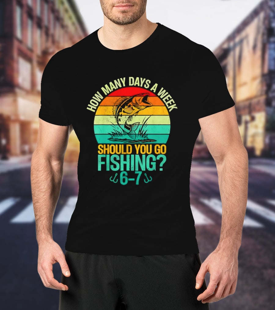 How Many Days A Week Should You Go Fishing 6 7 Retro Sunset Fish T-Shirt