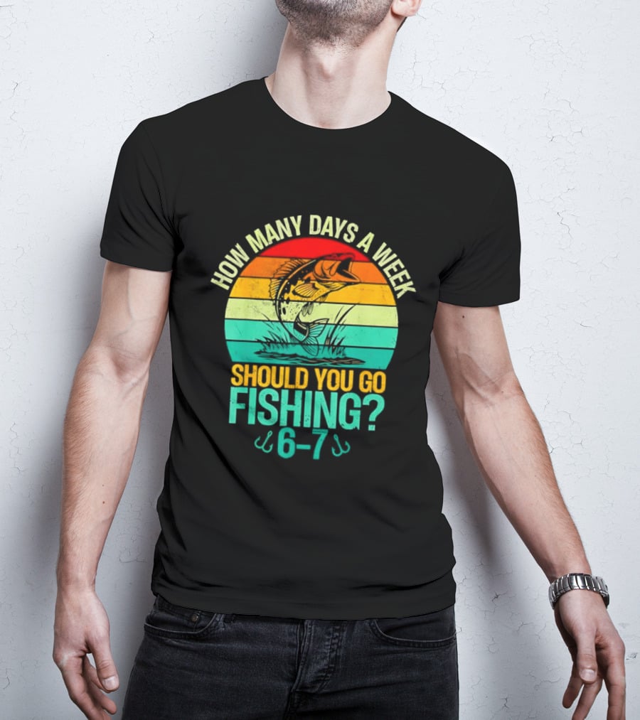 How Many Days A Week Should You Go Fishing 6 7 Retro Sunset Fish T-Shirt