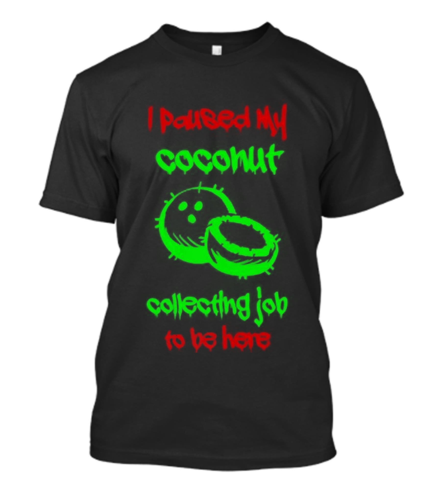 Paused My Coconut Collecting Job To Be Here Tropical Humor T-Shirt