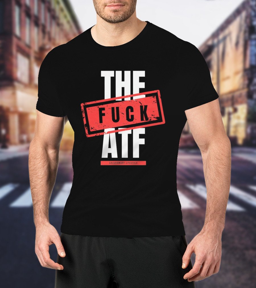 The Fuck Atf T-Shirt