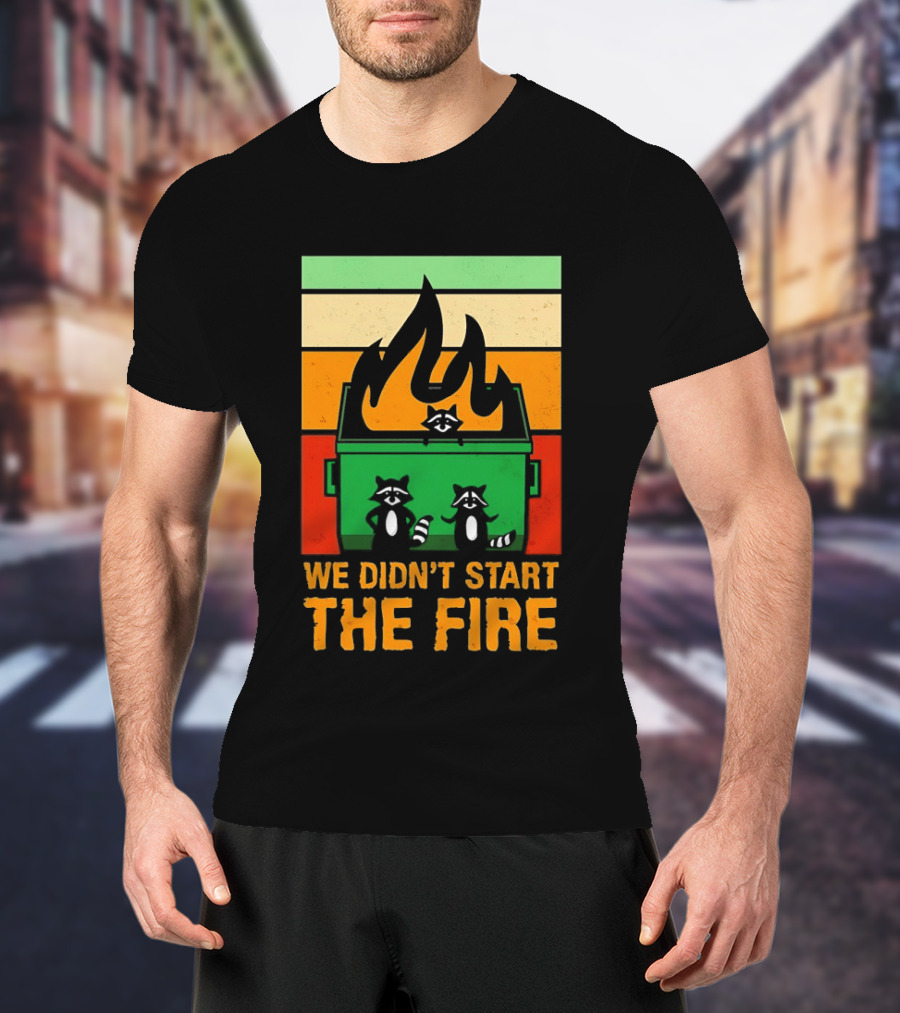 Raccoons Dumpster Fire Retro Style We Didn't Start The Fire T-Shirt