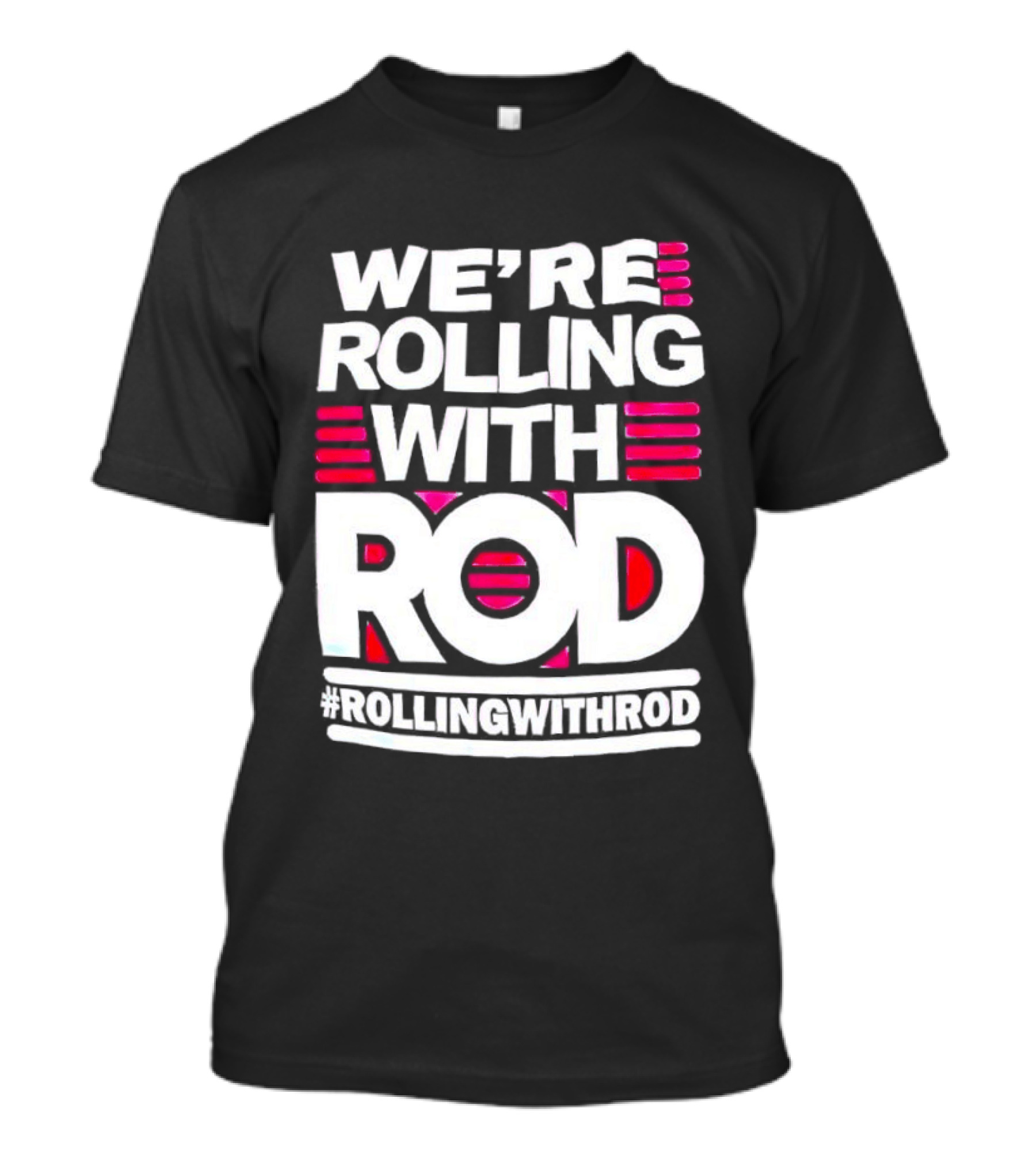 We're Rolling With Rod Rollingwithrod T-Shirt