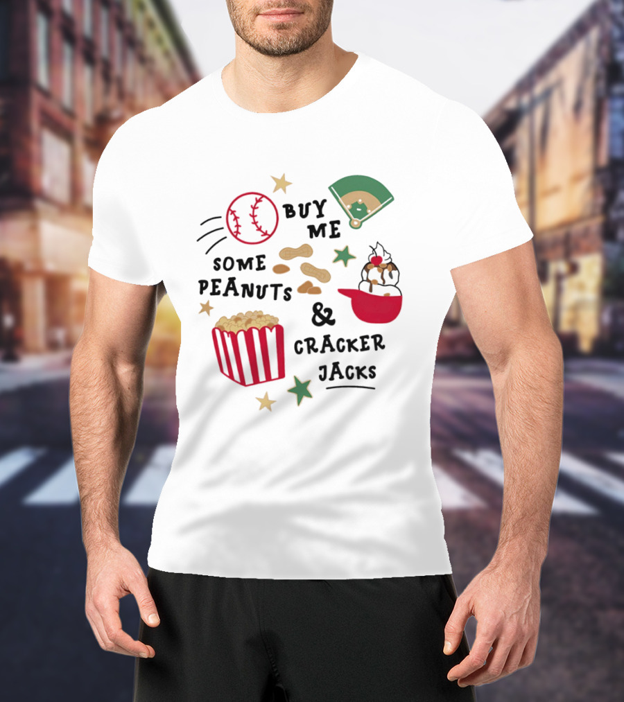 Baseball Buy Me Some Peanuts And Cracker Jacks Ice Cream Butter Popcorn T-Shirt