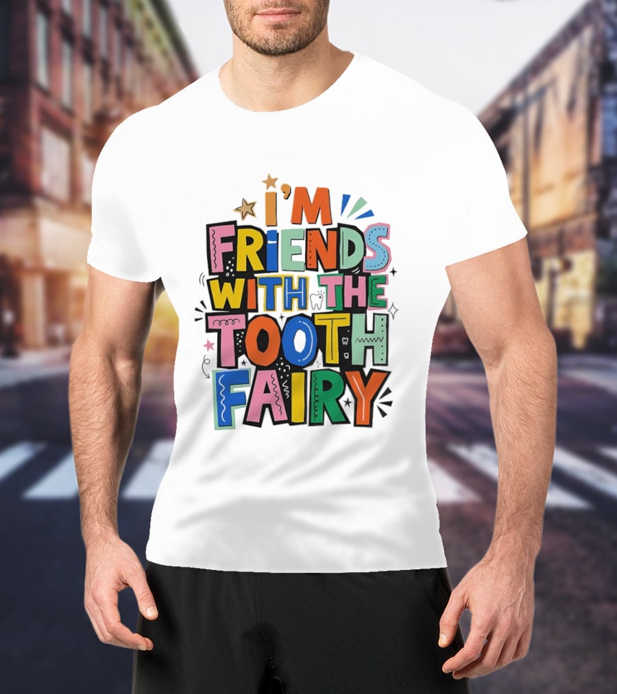 I'm Friends With The Tooth Fairy Colorful Collage T-Shirt