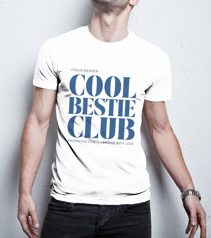 Proud Member Cool Bestie Club Embracing Chaos Leading With Love T-Shirt