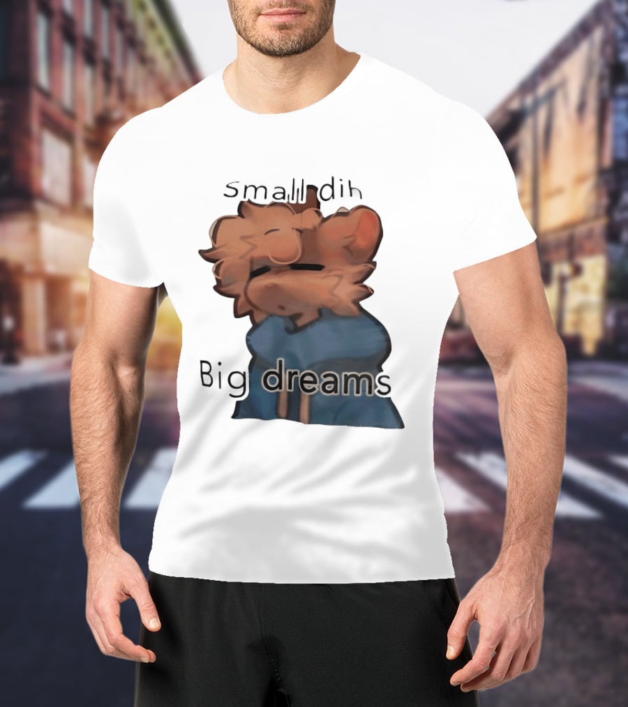 Small Dih Big Dreams Cute T-Shirt