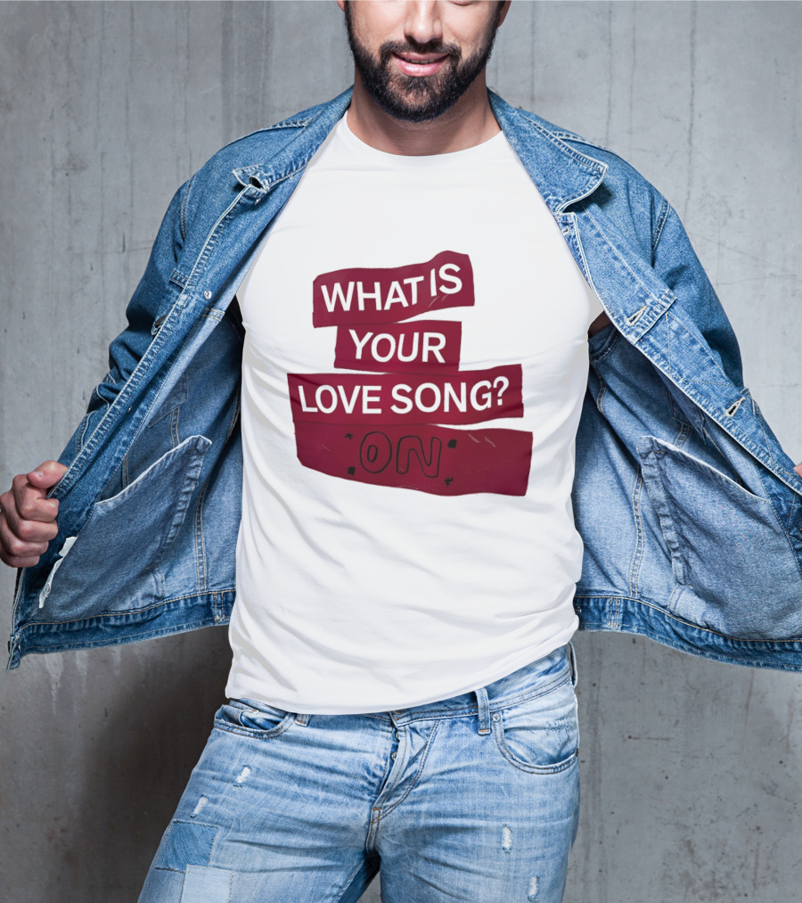 What Is Your Love Song On? T-Shirt