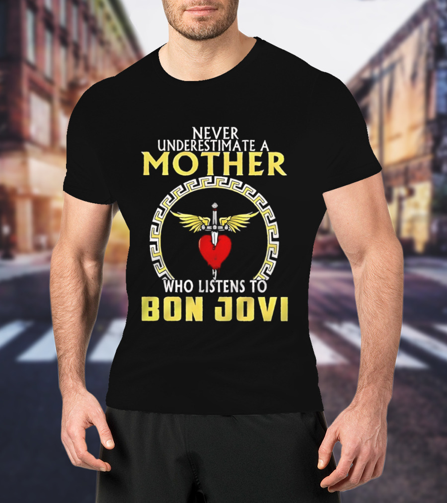 Never Underestimate A Mother Who Listens To Bon Jovi With Heart And Wings T-Shirt