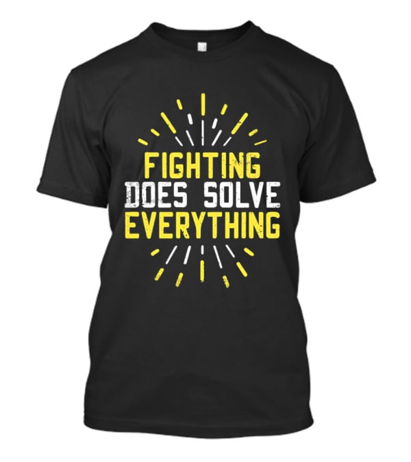 Fighting Does Solve Everything Bold Motivational Phrase Burst T-Shirt