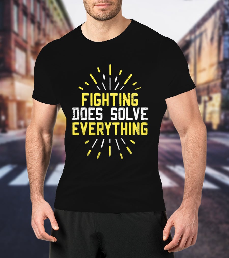 Fighting Does Solve Everything Bold Motivational Phrase Burst T-Shirt
