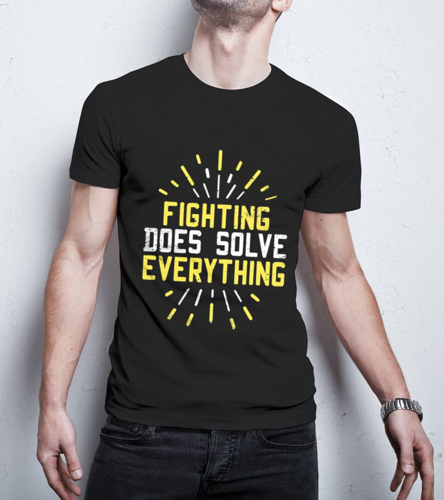 Fighting Does Solve Everything Bold Motivational Phrase Burst T-Shirt