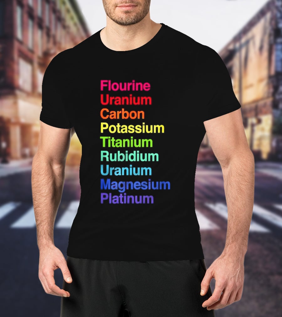 Flourine Uranium Carbon Potassium Titanium Rubidium Uranium Magnesium Platinum T-Shirt