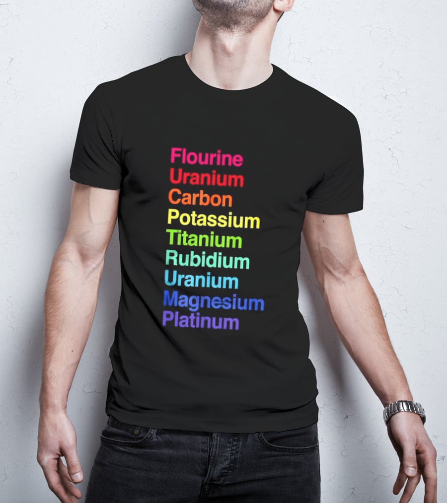 Flourine Uranium Carbon Potassium Titanium Rubidium Uranium Magnesium Platinum T-Shirt