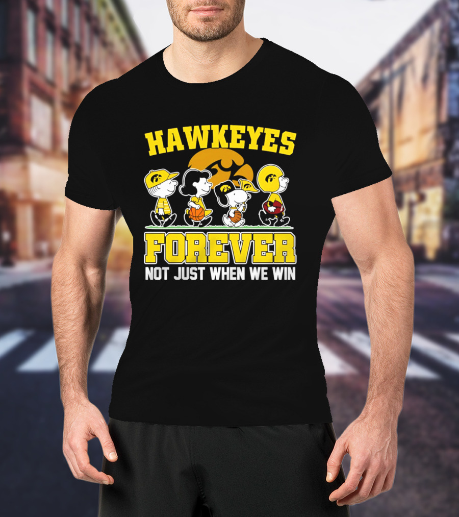 Hawkeyes Forever Peanuts Characters Not Just When We Win T-Shirt