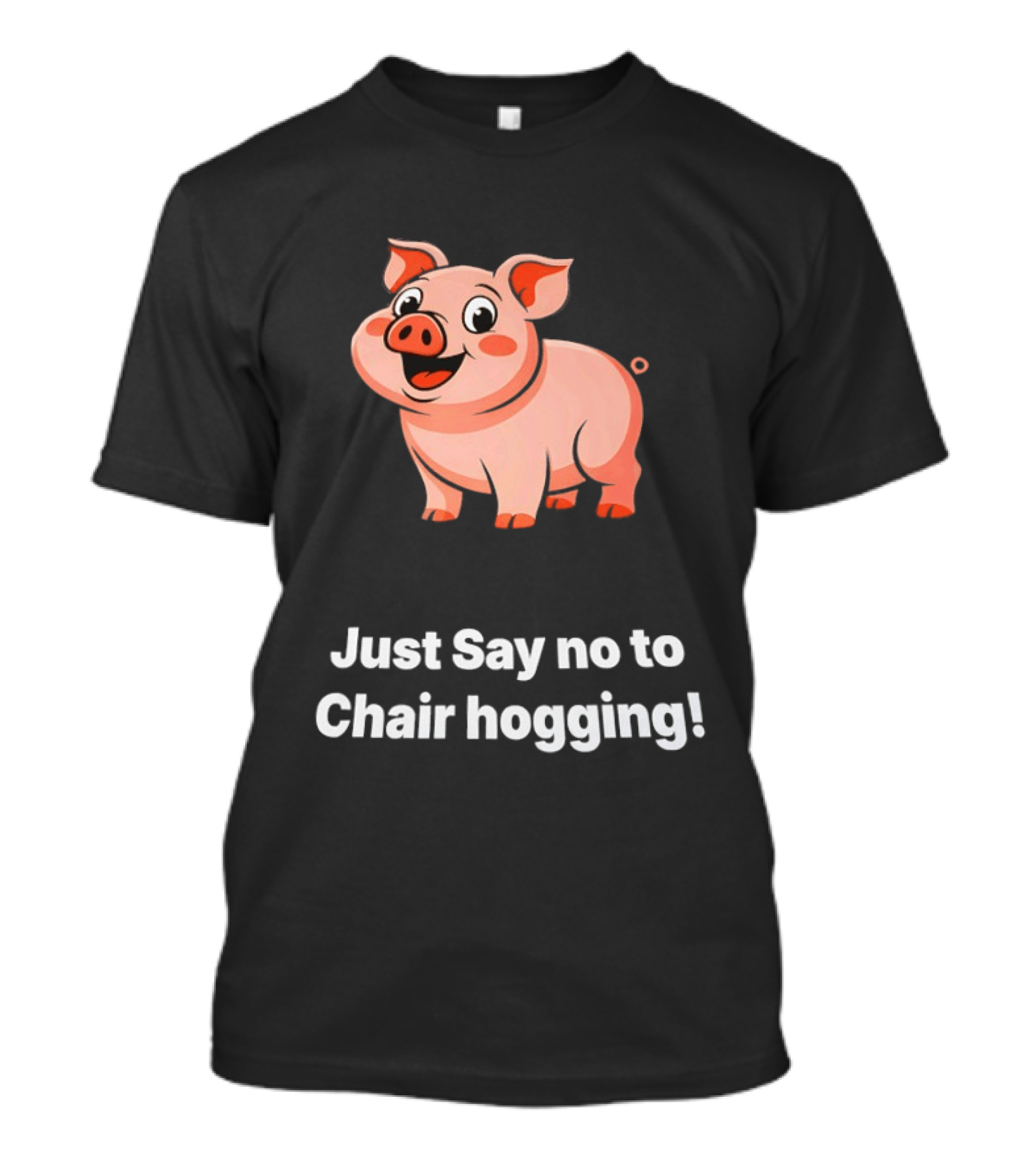 Pig Just Say No To Chair Hogging Fun Message T-Shirt