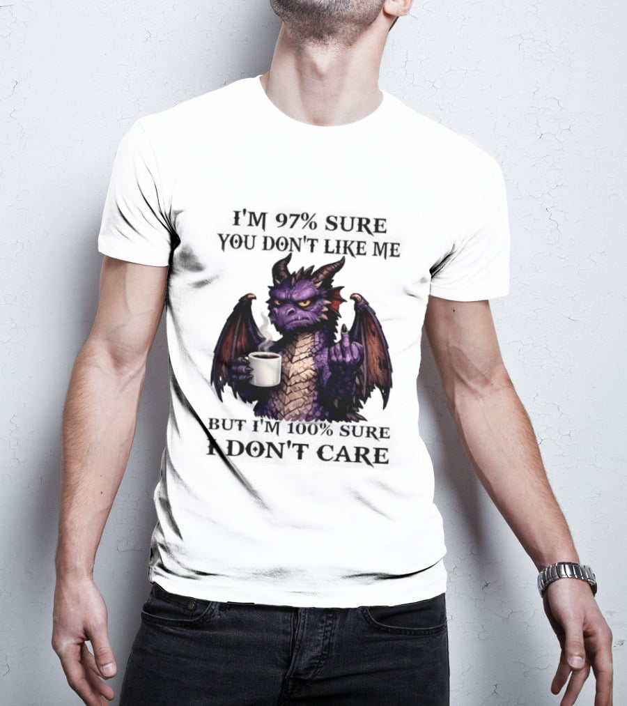 Dragon Coffee Holder 97% Sure You Don't Like Me 100% Sure Middle Finger T-Shirt
