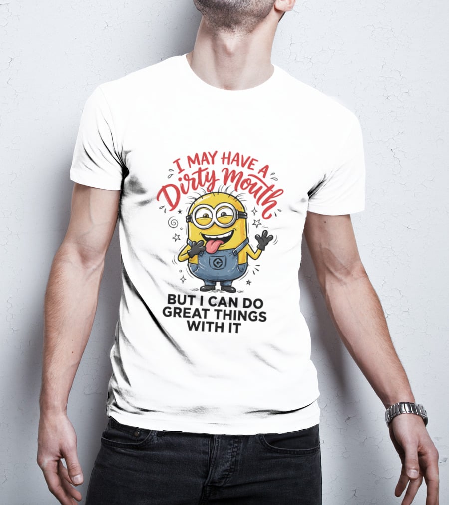 Minion I May Have A Dirty Mouth But I Can Do Great Things With It Fun T-Shirt