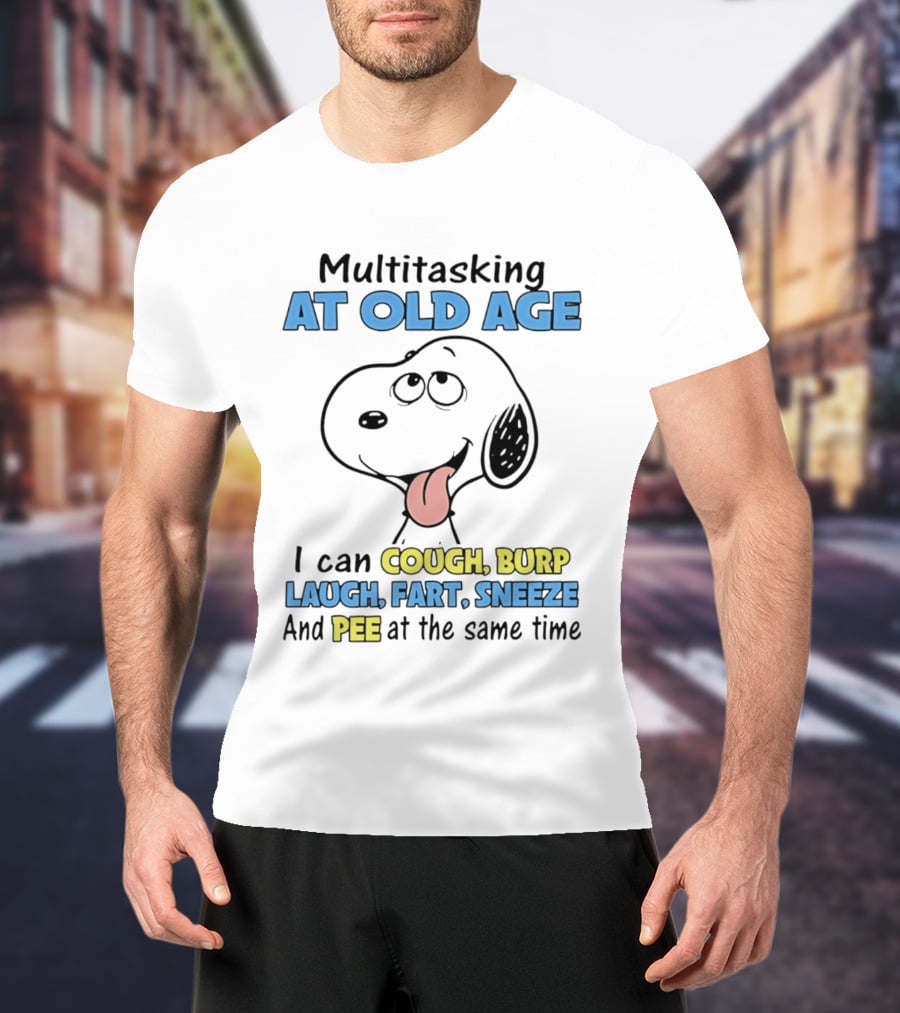 Snoopy Multitasking At Old Age Can Cough Burp Laugh Fart Sneeze Pee At The Same Time T-Shirt