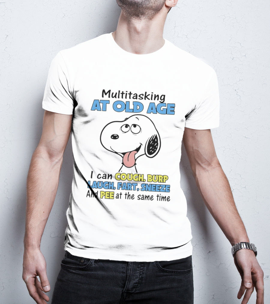 Snoopy Multitasking At Old Age Can Cough Burp Laugh Fart Sneeze Pee At The Same Time T-Shirt