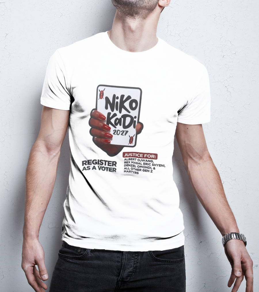Niko Kadi 2027 Register As A Voter Justice For Gen Z Martyrs Albert Owino Rex A Eric Shyebei Drexel Omondi T-Shirt