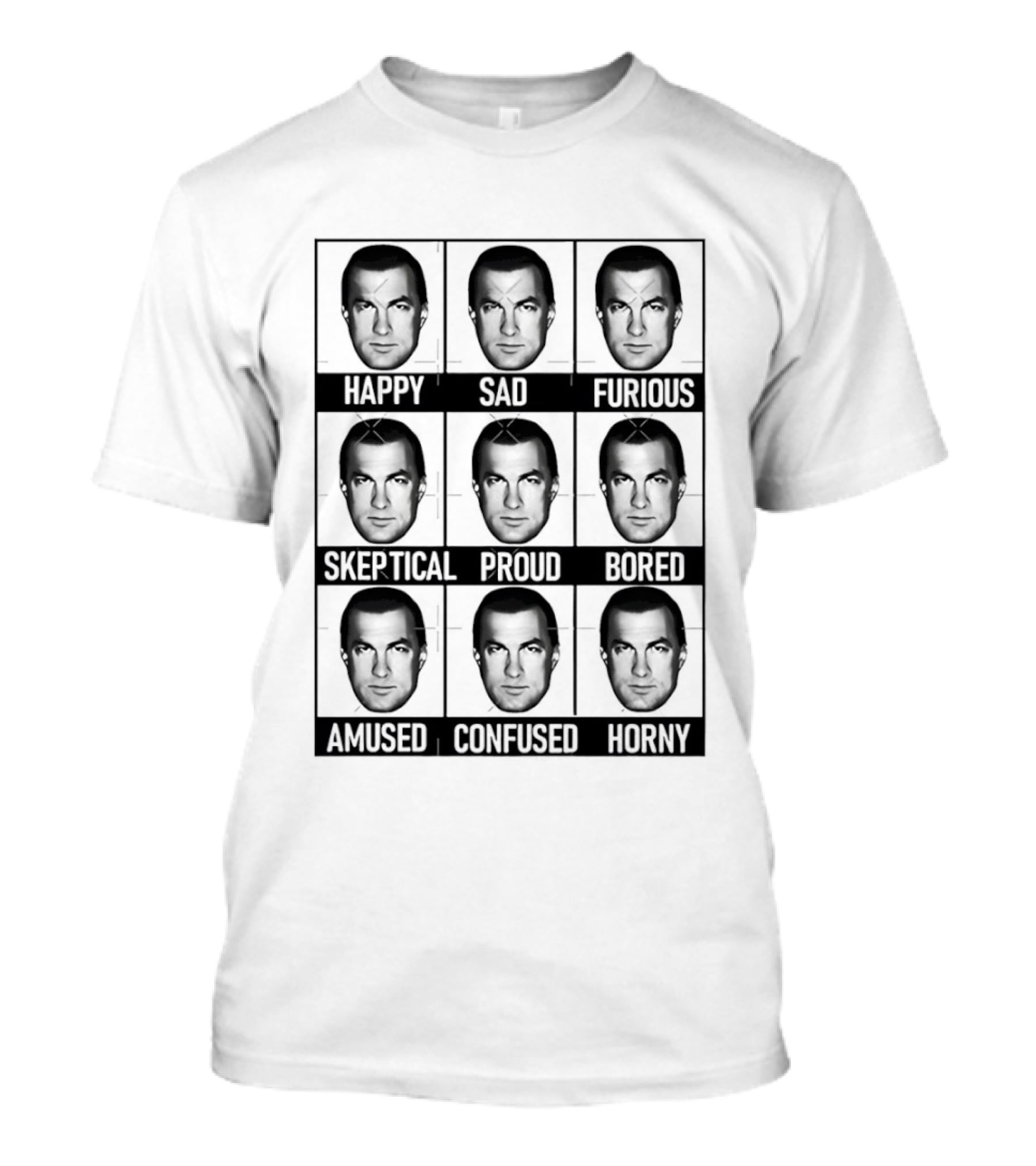 Steven Seagal Expressions Happy Sad Furious Skeptical Proud Bored Amused Confused Horny T-Shirt