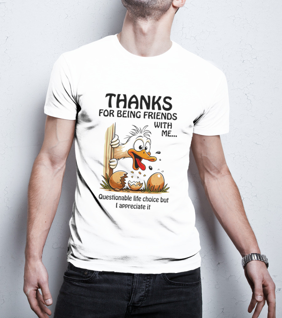Thanks For Being Friends With Me Questionable Life Choice But I Appreciate It Duck T-Shirt