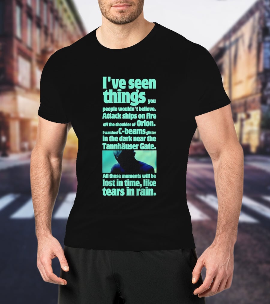 I've Seen Things Attack Ships On Fire Orion Tannhauser Gate Tears In Rain T-Shirt