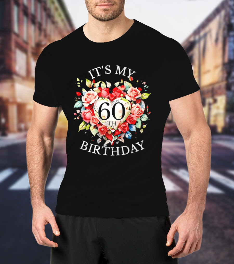 It's My 60th Birthday Rose Flower Heart Celebration T-Shirt