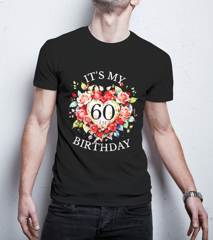It's My 60th Birthday Rose Flower Heart Celebration T-Shirt